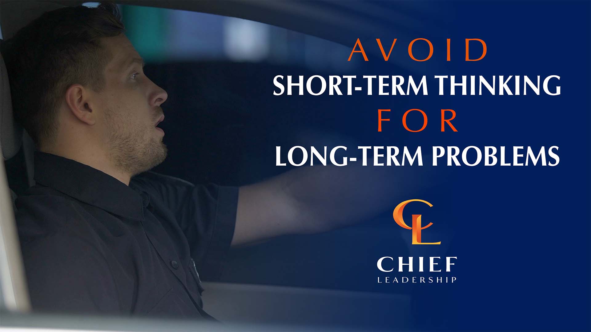 avoid-short-term-thinking-for-long-term-problems-chief-leadership